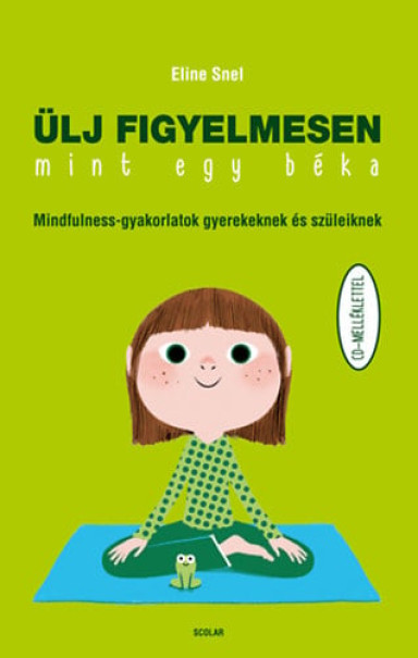 Könyv Ülj figyelmesen, mint egy béka! (Eline Snel)
