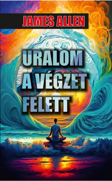 Könyv Uralom a végzet felett (James Allen)