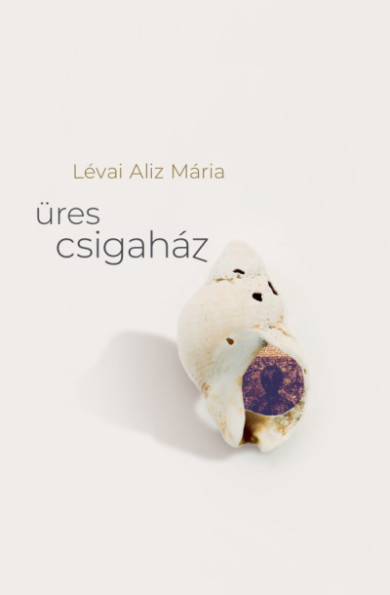 Könyv Üres Csigaház (Lévai Aliz Mária)
