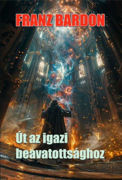 Könyv Út az igazi beavatottsághoz (Franz Bardon)