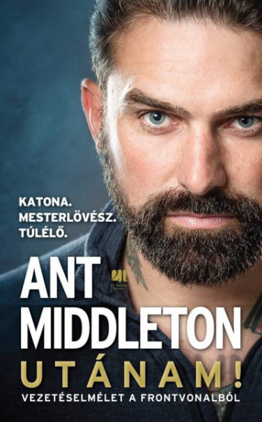 Könyv Utánam! - Vezetéselmélet a frontvonalból (Ant Middleton)