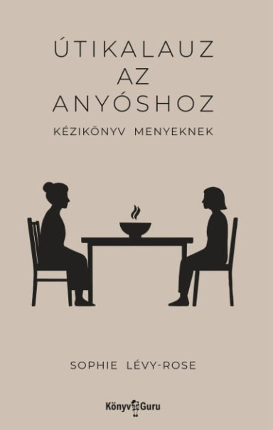 Könyv Útikalauz az anyóshoz - Kézikönyv menyeknek (Sophie Lévy-Rose)
