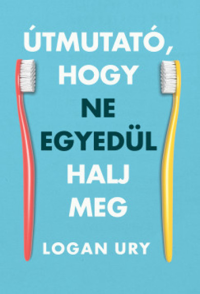 Könyv Útmutató, hogy ne egyedül halj meg (Logan Ury)