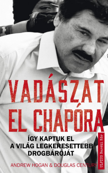 Könyv Vadászat El Chapora - Így kaptuk el a világ legkeresettebb drogbáróját