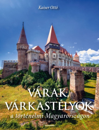 Könyv Várak, várkastélyok a történelmi Magyarországon (Kaiser Ottó)