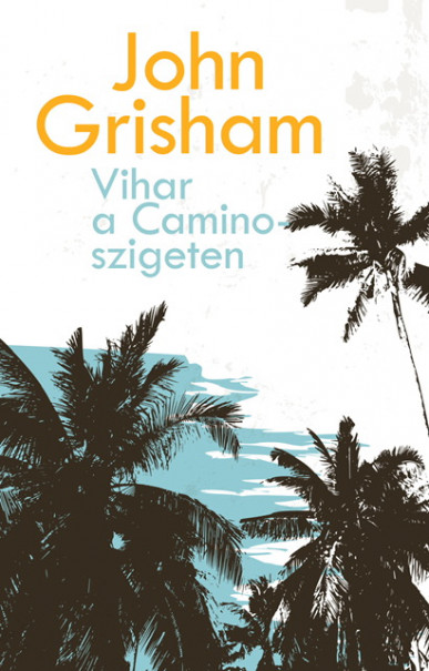 Könyv Vihar a Camino-szigeten (John Grisham)