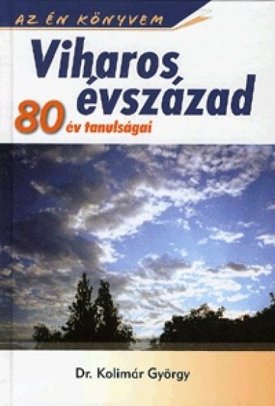 Könyv Viharos évszázad - 80 év tanulságai (Kolimár György dr.)