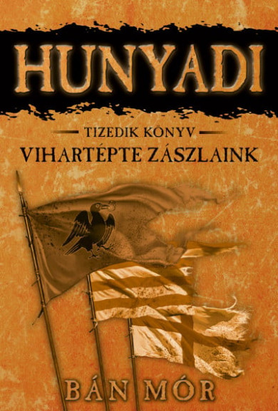 Könyv Vihartépte zászlaink - Hunyadi Tizedik könyv (Bán Mór)
