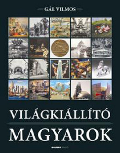 Könyv Világkiállító magyarok (Gál Vilmos)