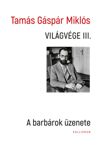 Könyv Világvége III. - A barbárok üzenete (Tamás Gáspár Miklós)