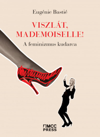 Könyv Viszlát, mademoiselle! - A feminizmus kudarca (Eugénie Bastié)