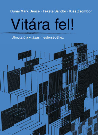 Könyv Vitára fel! - Útmutató a vitázás mesterségéhez (Dunai Márk Bence)