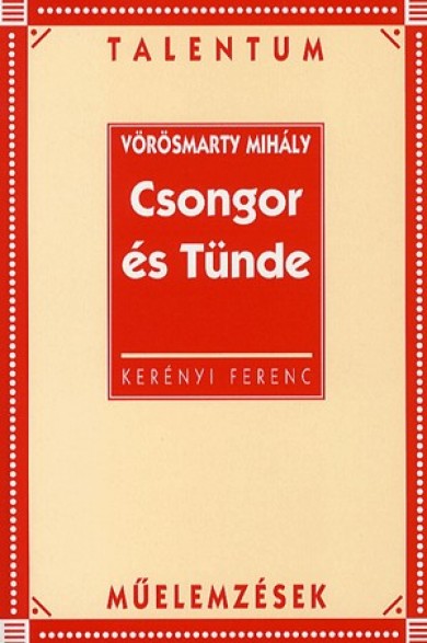 Könyv Vörösmarty Mihály: Csongor és Tünde - Talentum műelemzések (KERÉNYI FE