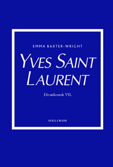 Könyv Yves Saint Laurent - Divatikonok VI. (Emma Baxter-Wright)