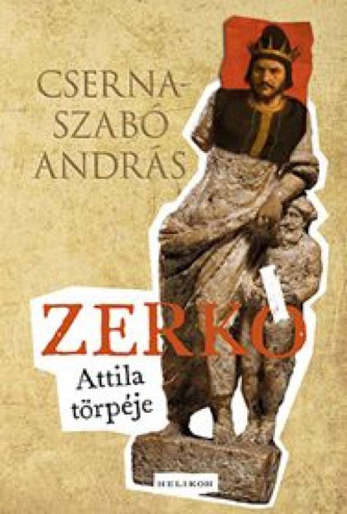 Könyv Zerkó, Attila törpéje (Cserna-Szabó András)