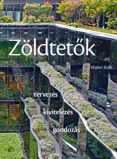 Könyv Zöldtetők - Tervezés - kivitelezés - gondozás (Walter Kolb)