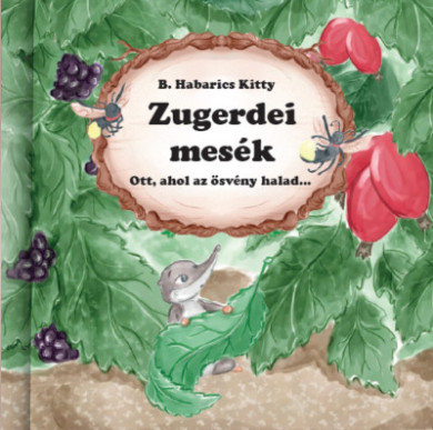 Könyv Zugerdei mesék - Ott, ahol az ösvény halad ... (B. Habarics Kitty)